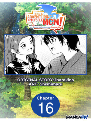 cover image of I Can Go Adventuring by Myself, Mom!: The Son Raised by the Strongest Overprotective Dragon-Mom, Chapter 16